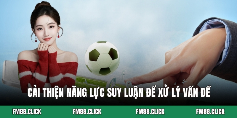 Cải thiện năng lực suy luận để xử lý vấn đề