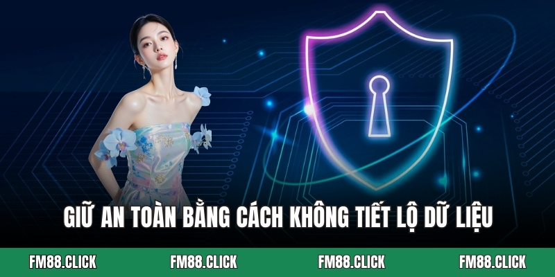 Giữ an toàn bằng cách không tiết lộ dữ liệu