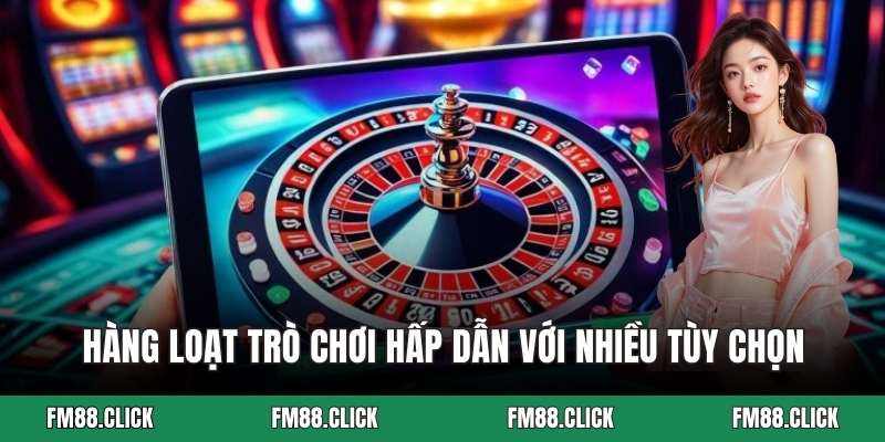Hàng loạt trò chơi hấp dẫn với nhiều tùy chọn