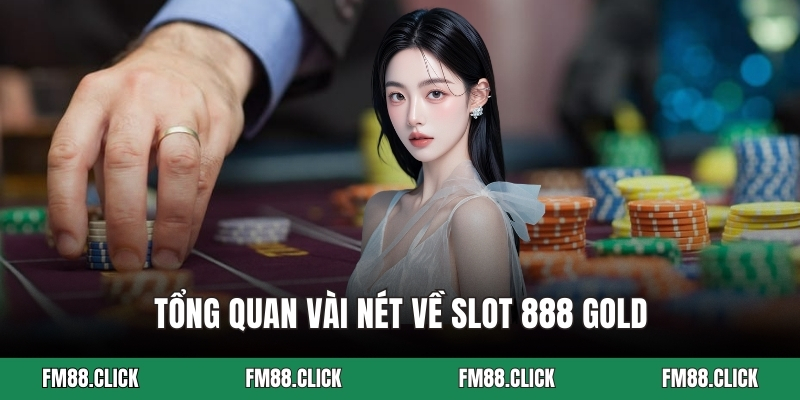 Tổng quan vài nét về slot 888 Gold