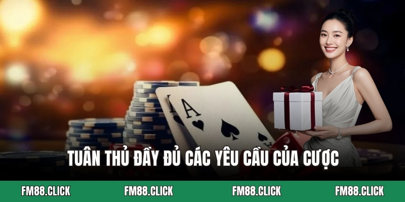 Tuân thủ đầy đủ các yêu cầu của cược